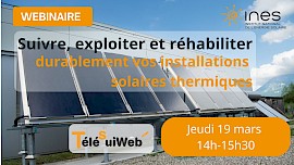 Mieux suivre, mieux exploiter, mieux réhabiliter vos installations solaires thermiques : et si on faisait le point ensemble ?